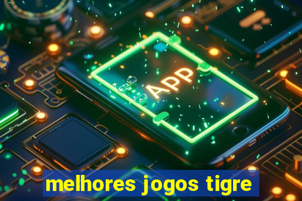 melhores jogos tigre